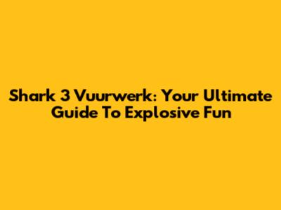 Shark 3 Vuurwerk: Your Ultimate Guide To Explosive Fun