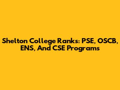 Shelton College Ranks: PSE, OSCB, ENS, And CSE Programs