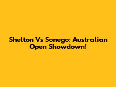 Shelton Vs Sonego: Australian Open Showdown!