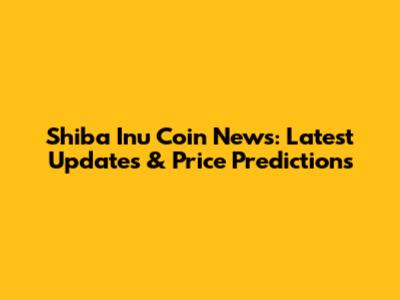 Shiba Inu Coin News: Latest Updates & Price Predictions