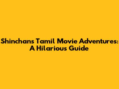 Shinchan's Tamil Movie Adventures: A Hilarious Guide