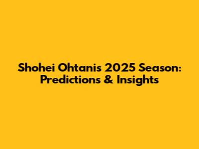Shohei Ohtani's 2025 Season: Predictions & Insights