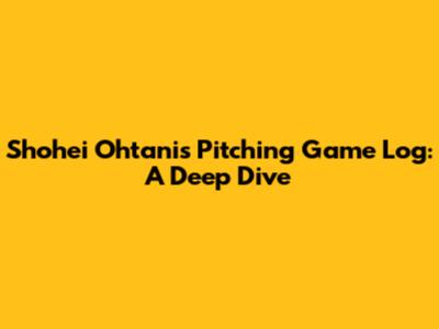 Shohei Ohtani's Pitching Game Log: A Deep Dive