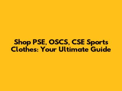 Shop PSE, OSCS, CSE Sports Clothes: Your Ultimate Guide