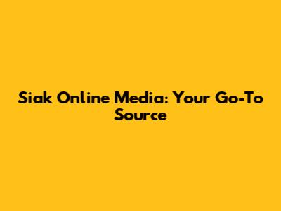 Siak Online Media: Your Go-To Source