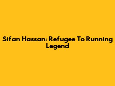 Sifan Hassan: Refugee To Running Legend