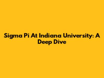 Sigma Pi At Indiana University: A Deep Dive