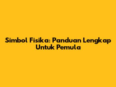 Simbol Fisika: Panduan Lengkap Untuk Pemula