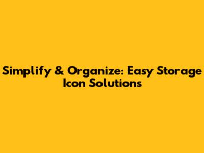 Simplify & Organize: Easy Storage Icon Solutions
