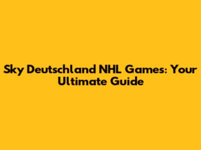 Sky Deutschland NHL Games: Your Ultimate Guide