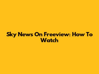 Sky News On Freeview: How To Watch