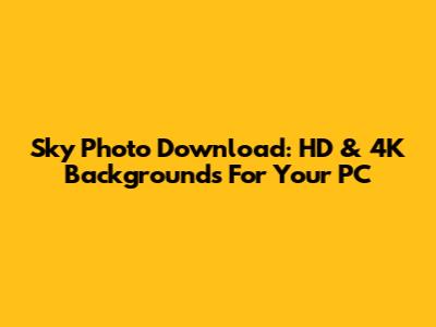 Sky Photo Download: HD & 4K Backgrounds For Your PC