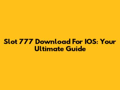 Slot 777 Download For IOS: Your Ultimate Guide