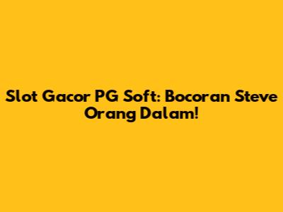 Slot Gacor PG Soft: Bocoran Steve Orang Dalam!
