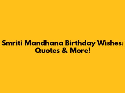 Smriti Mandhana Birthday Wishes: Quotes & More!