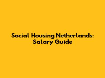 Social Housing Netherlands: Salary Guide