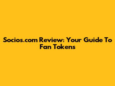 Socios.com Review: Your Guide To Fan Tokens
