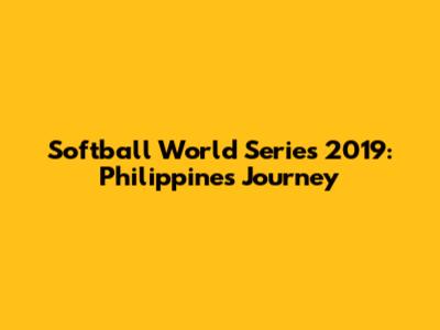Softball World Series 2019: Philippines' Journey