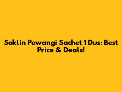 Soklin Pewangi Sachet 1 Dus: Best Price & Deals!