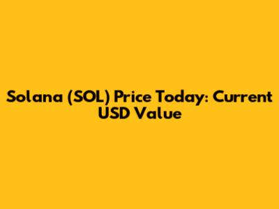 Solana (SOL) Price Today: Current USD Value