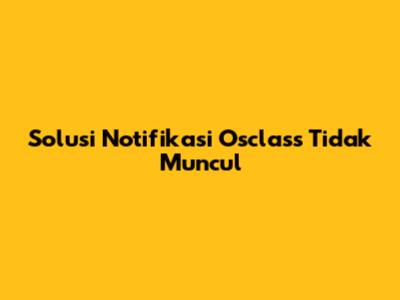 Solusi Notifikasi Osclass Tidak Muncul
