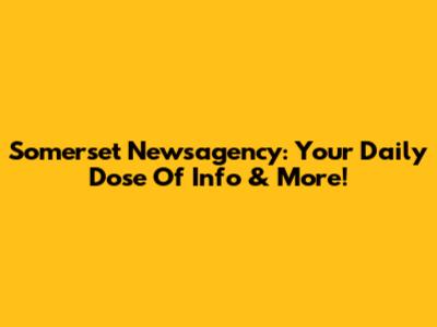 Somerset Newsagency: Your Daily Dose Of Info & More!