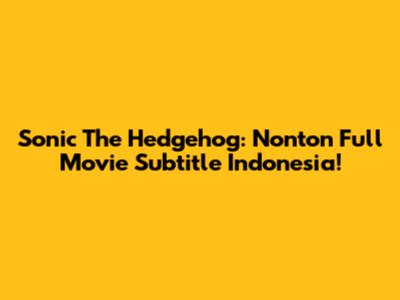 Sonic The Hedgehog: Nonton Full Movie Subtitle Indonesia!