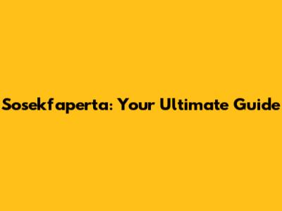 Sosekfaperta: Your Ultimate Guide
