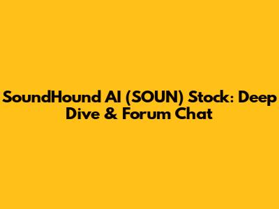SoundHound AI (SOUN) Stock: Deep Dive & Forum Chat