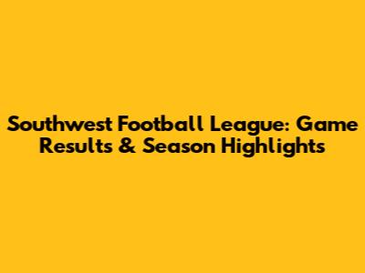 Southwest Football League: Game Results & Season Highlights