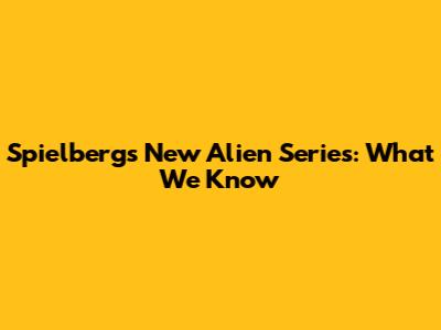 Spielberg's New Alien Series: What We Know