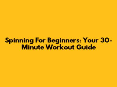 Spinning For Beginners: Your 30-Minute Workout Guide