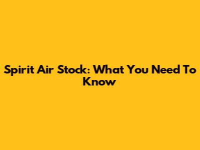 Spirit Air Stock: What You Need To Know