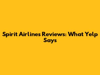 Spirit Airlines Reviews: What Yelp Says