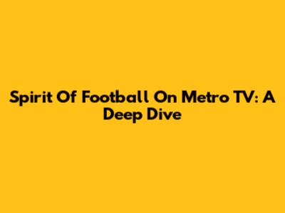 Spirit Of Football On Metro TV: A Deep Dive