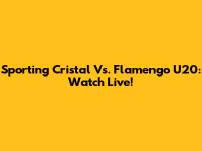 Sporting Cristal Vs. Flamengo U20: Watch Live!
