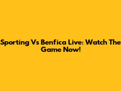 Sporting Vs Benfica Live: Watch The Game Now!