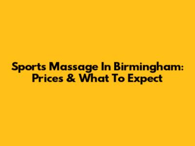 Sports Massage In Birmingham: Prices & What To Expect