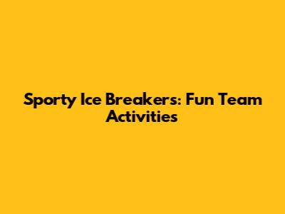 Sporty Ice Breakers: Fun Team Activities