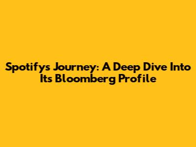 Spotify's Journey: A Deep Dive Into Its Bloomberg Profile