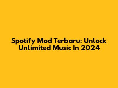 Spotify Mod Terbaru: Unlock Unlimited Music In 2024