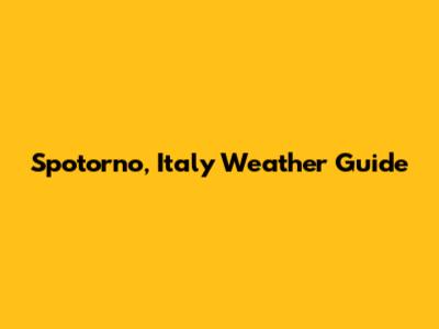 Spotorno, Italy Weather Guide