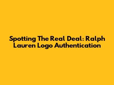 Spotting The Real Deal: Ralph Lauren Logo Authentication