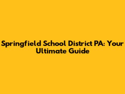Springfield School District PA: Your Ultimate Guide
