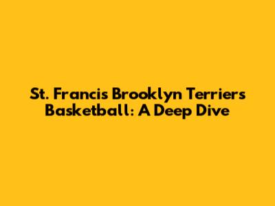 St. Francis Brooklyn Terriers Basketball: A Deep Dive