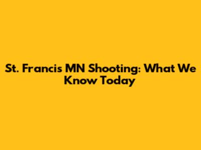 St. Francis MN Shooting: What We Know Today