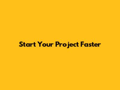 Start Your Project Faster