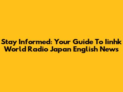 Stay Informed: Your Guide To Iinhk World Radio Japan English News