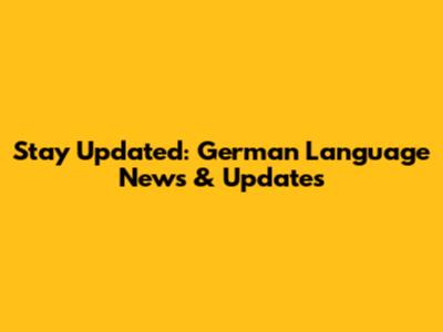 Stay Updated: German Language News & Updates