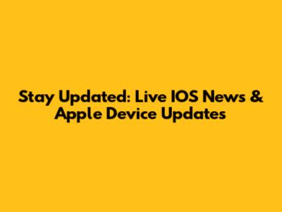 Stay Updated: Live IOS News & Apple Device Updates